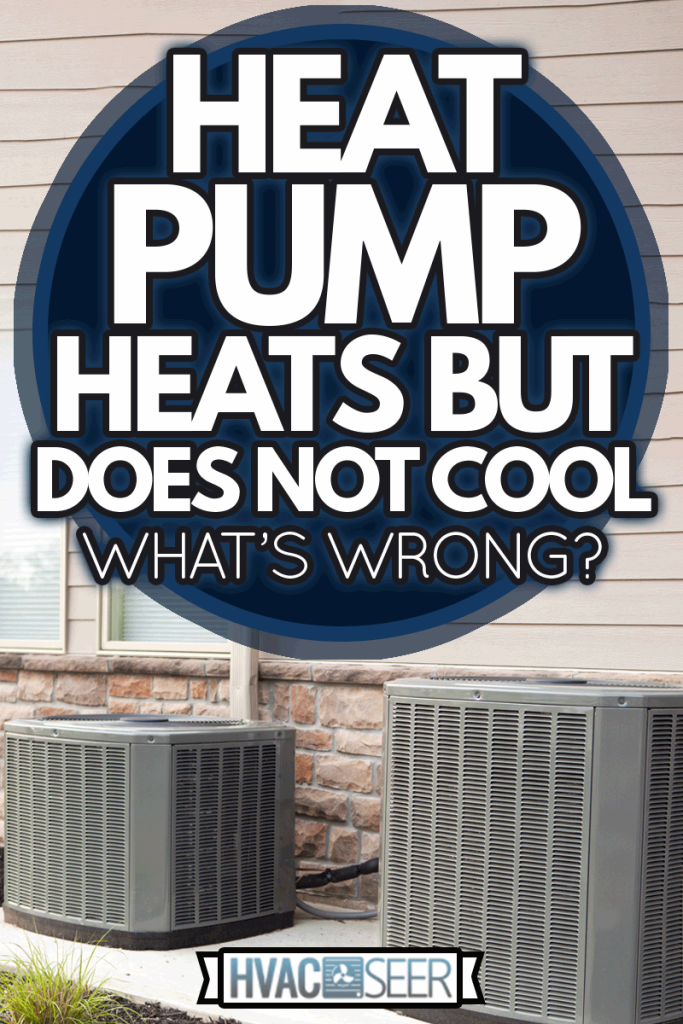Two new high efficiency heat pumps, Heat Pump Heats But Does Not Cool - What's Wrong?