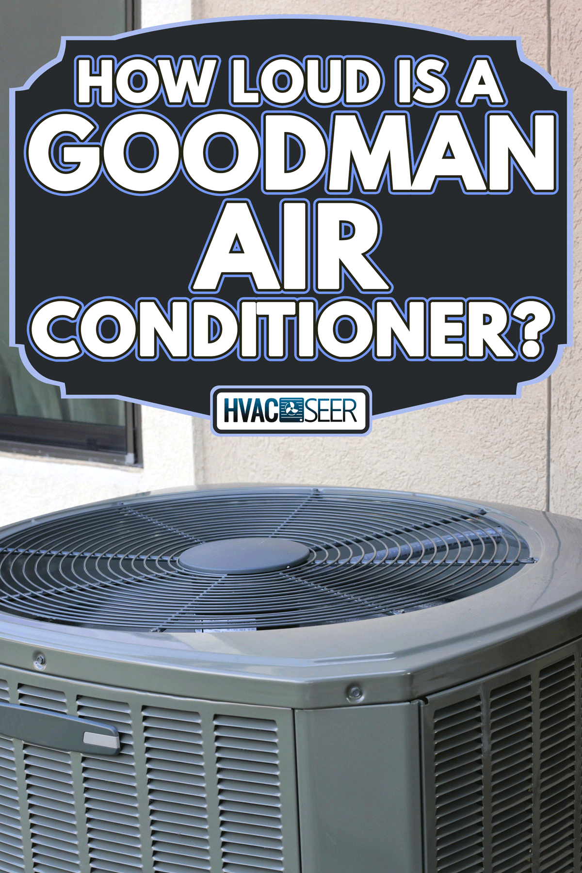 High efficiency modern air conditioner, How Loud Is A Goodman Air Conditioner?