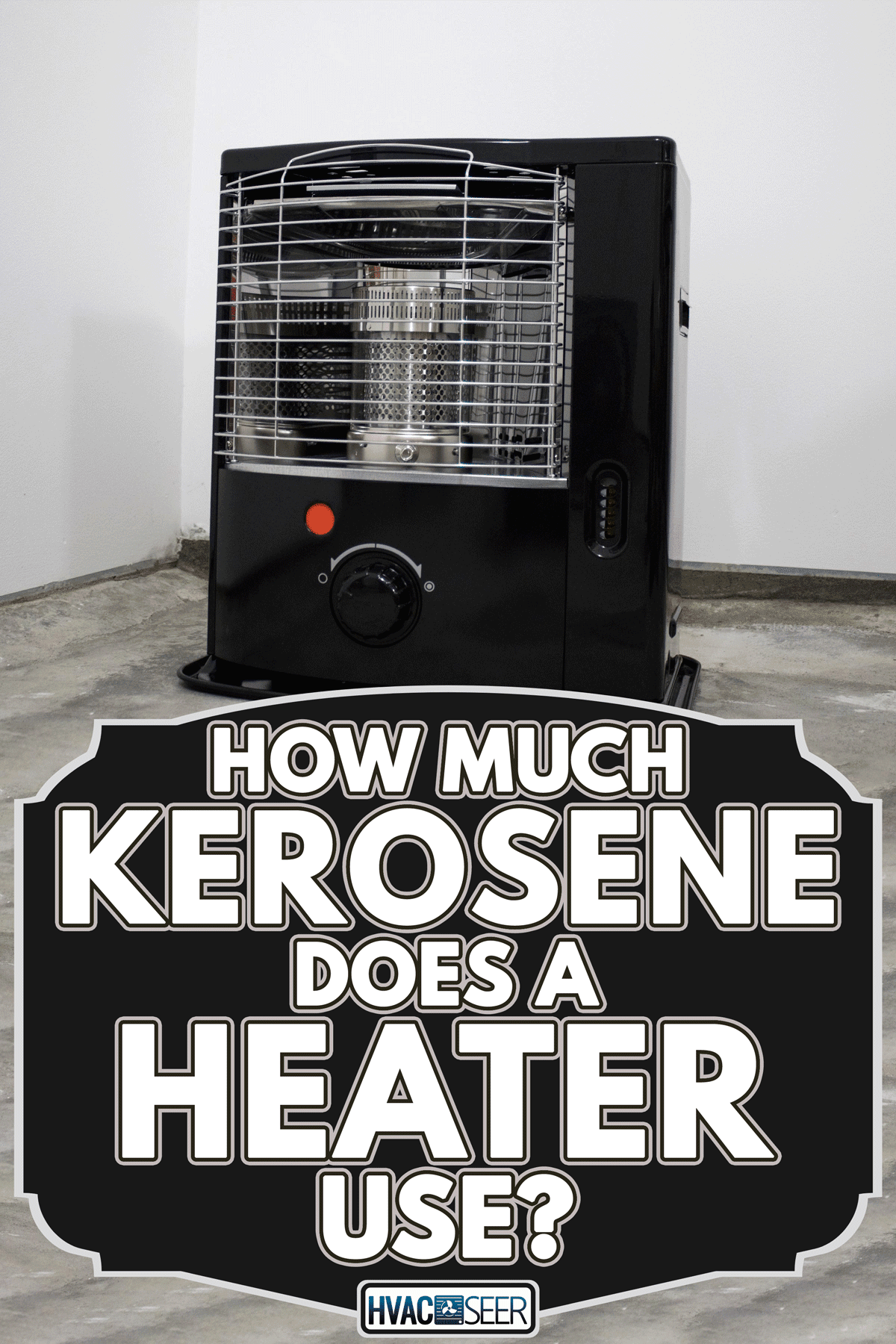 Black kerosene heater on the floor, How Much Kerosene Does A Heater Use?