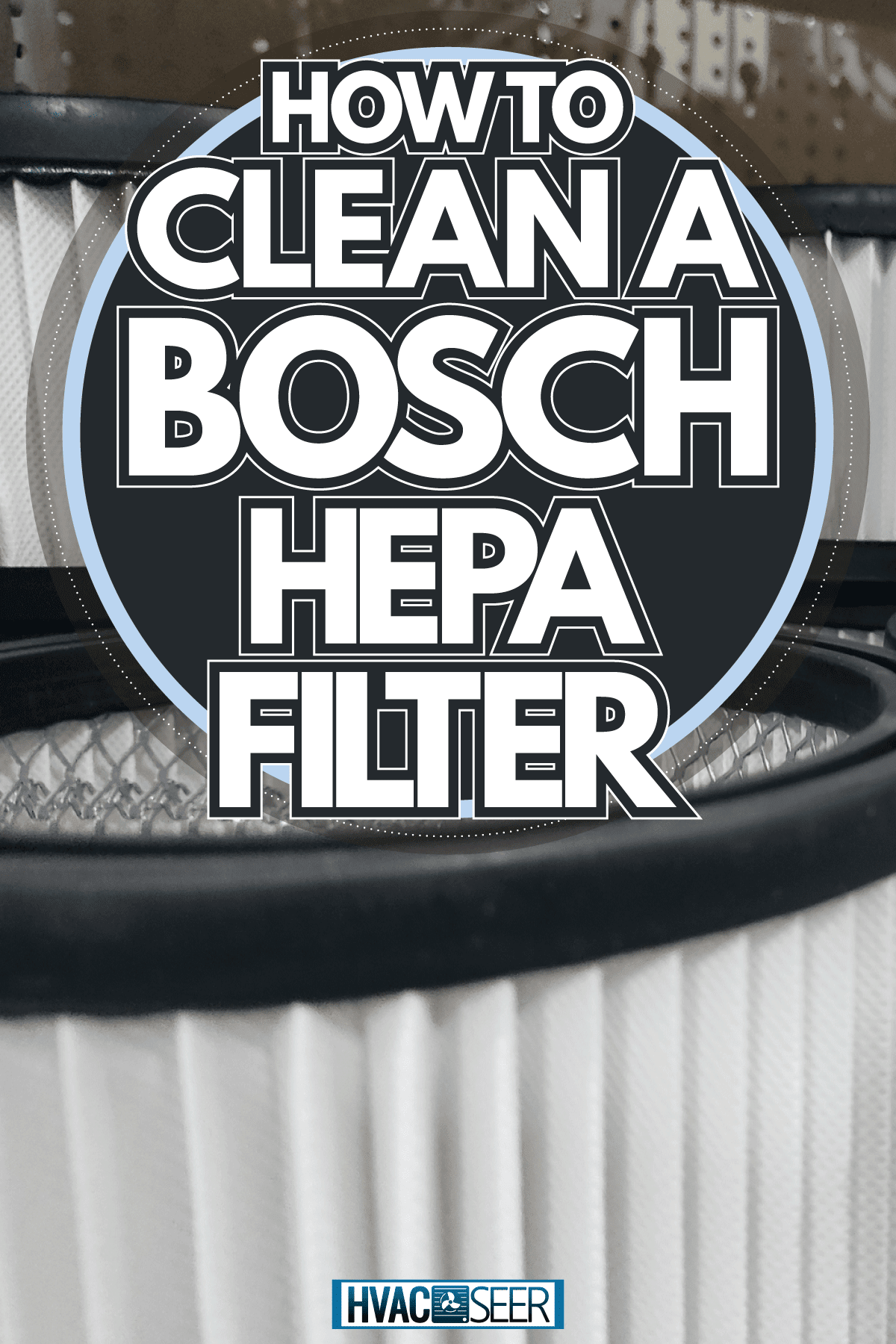 HEPA filters, How To Clean A Bosch HEPA Filter
