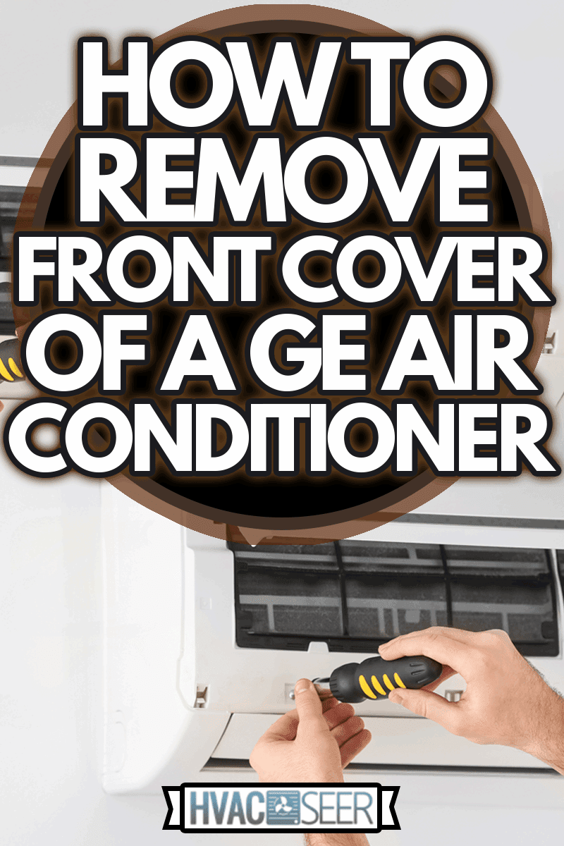 Male technician fixing air conditioner indoors, How To Remove Front Cover of A GE Air Conditioner