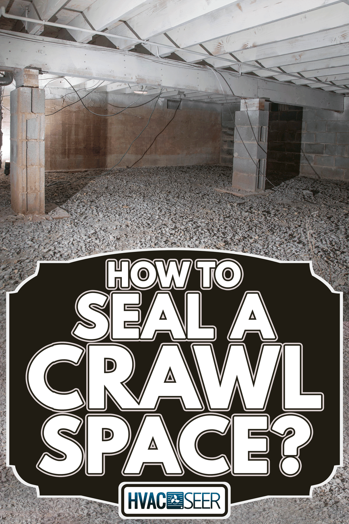 A basement crawl space sans insulation, How To Seal A Crawl Space?