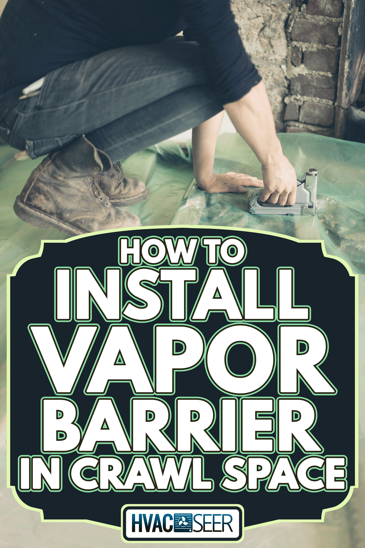 Young woman is putting down a vapor barrier and insulating a floor, How to Install Vapor Barrier In Crawl Space
