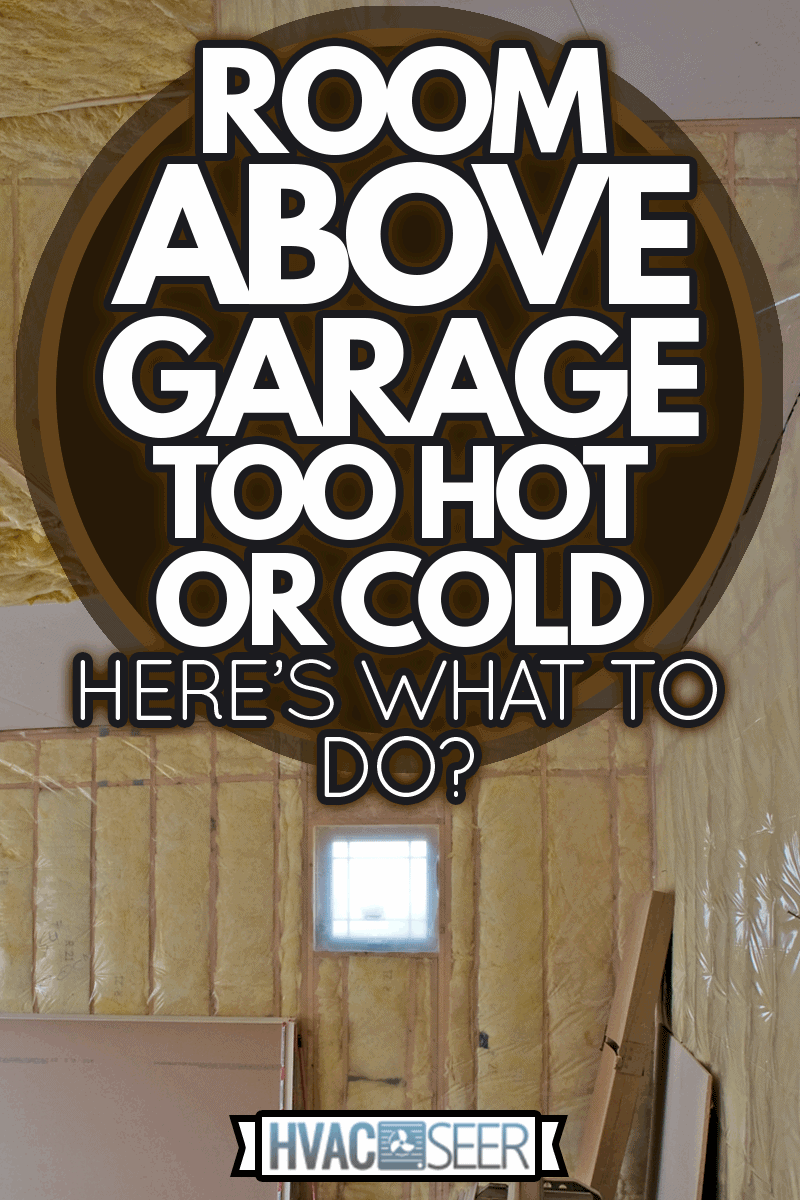 Insulated garage attached to a new two storey family residence, Room Above Garage Too Hot Or Cold—Here's What To Do
