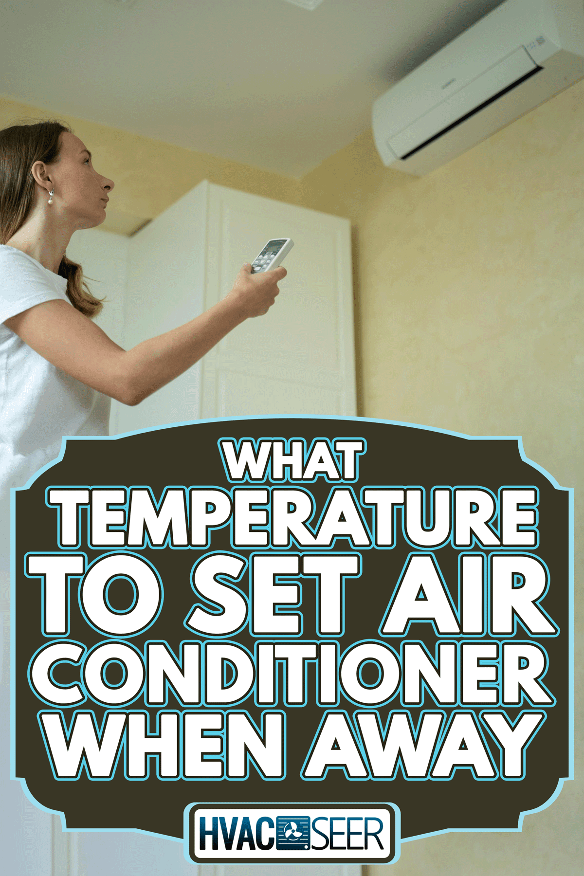 Woman set the air conditioner temperature from the remote control, What Temperature To Set Air Conditioner When Away
