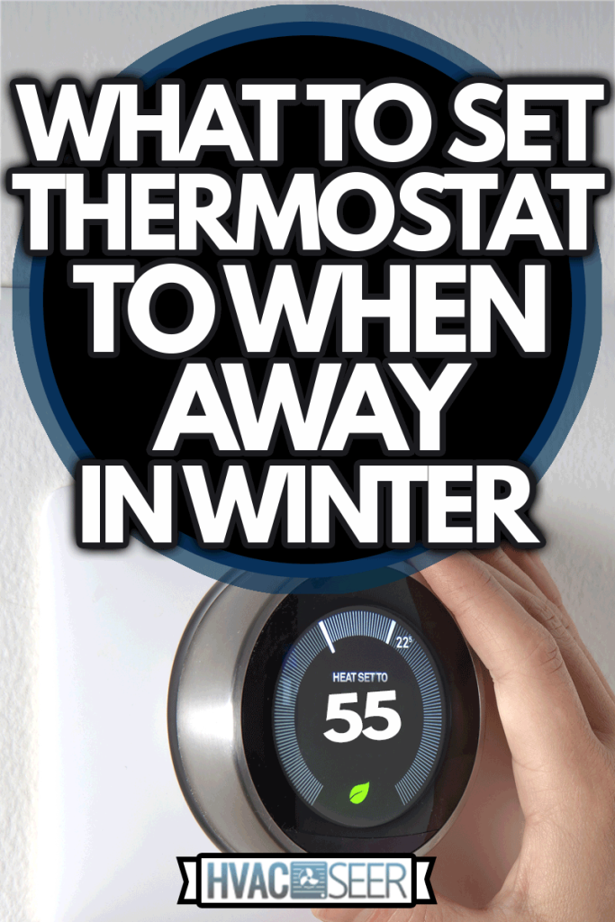 What To Set Thermostat To When Away In Winter, Smart Thermostat with a hand saving energy