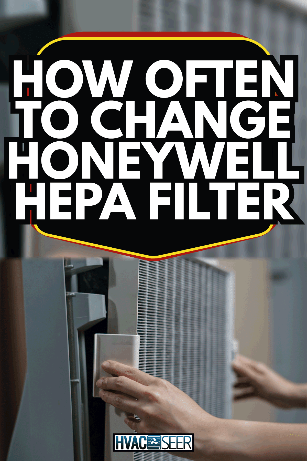 woman installing newly cleaned HEPA filter on a hvac unit. How Often To Change Honeywell HEPA Filter