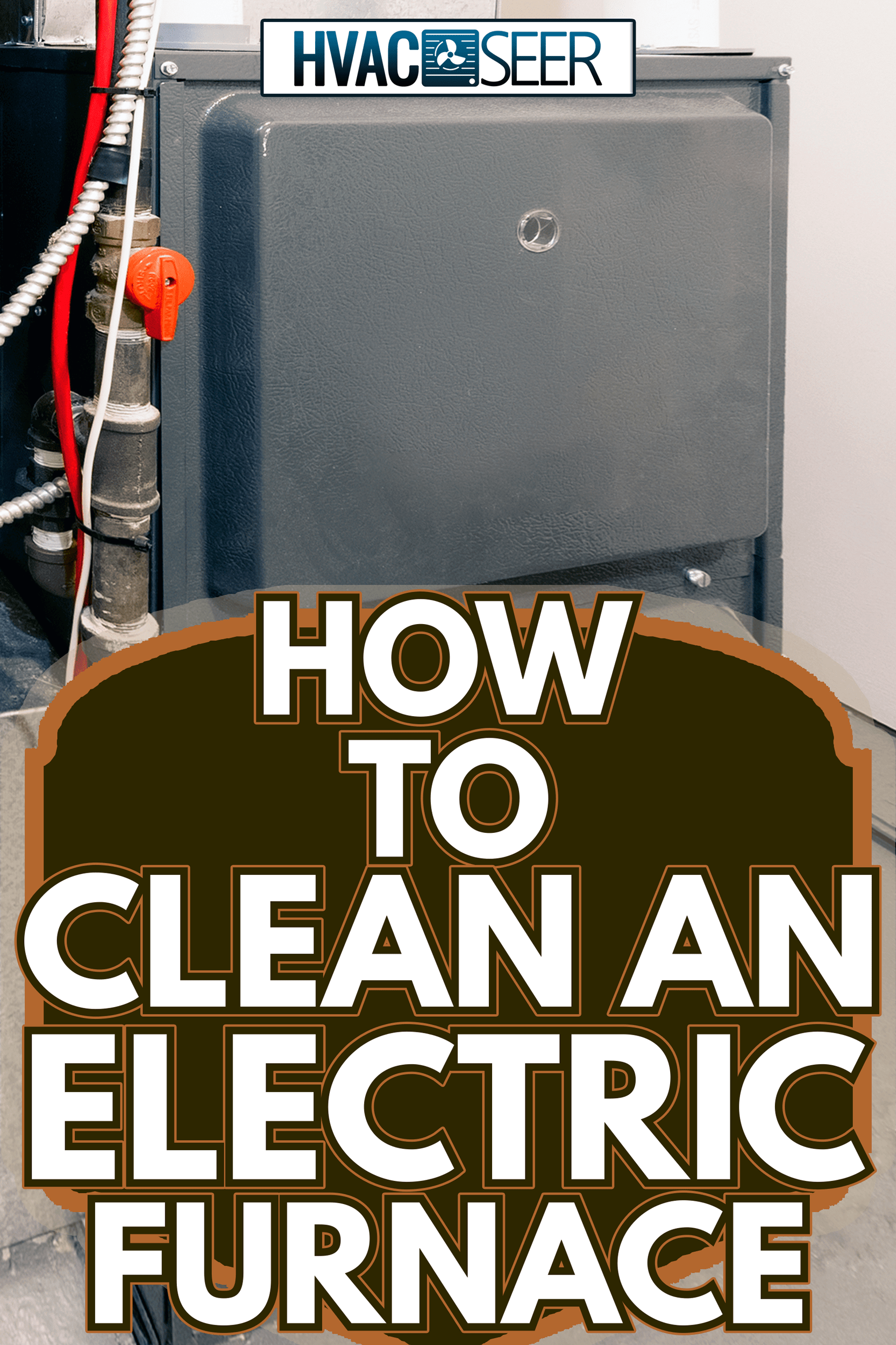 A home high energy efficient furnace in a basement - How To Clean An Electric Furnace