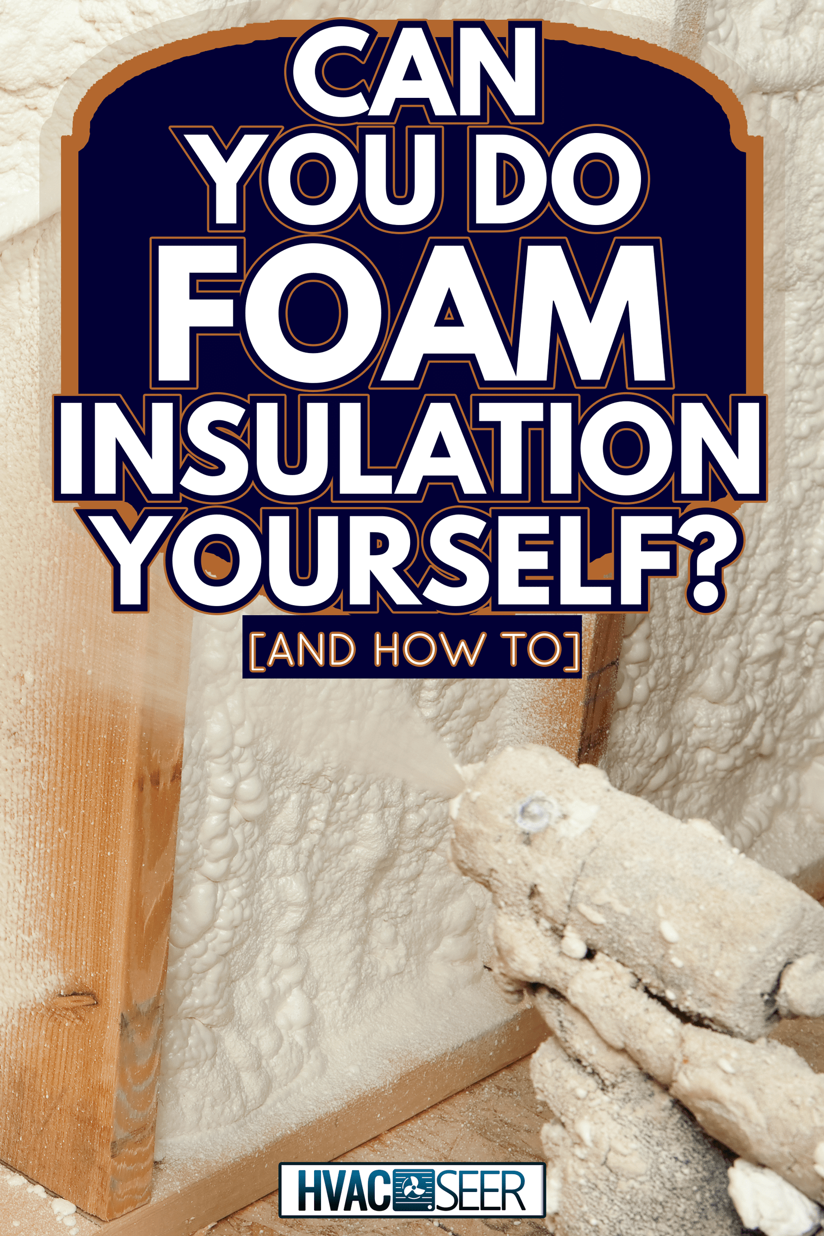 Construction Worker Spraying Expandable Foam Insulation between Wall Studs - Can You Do Foam Insulation Yourself [And How To]