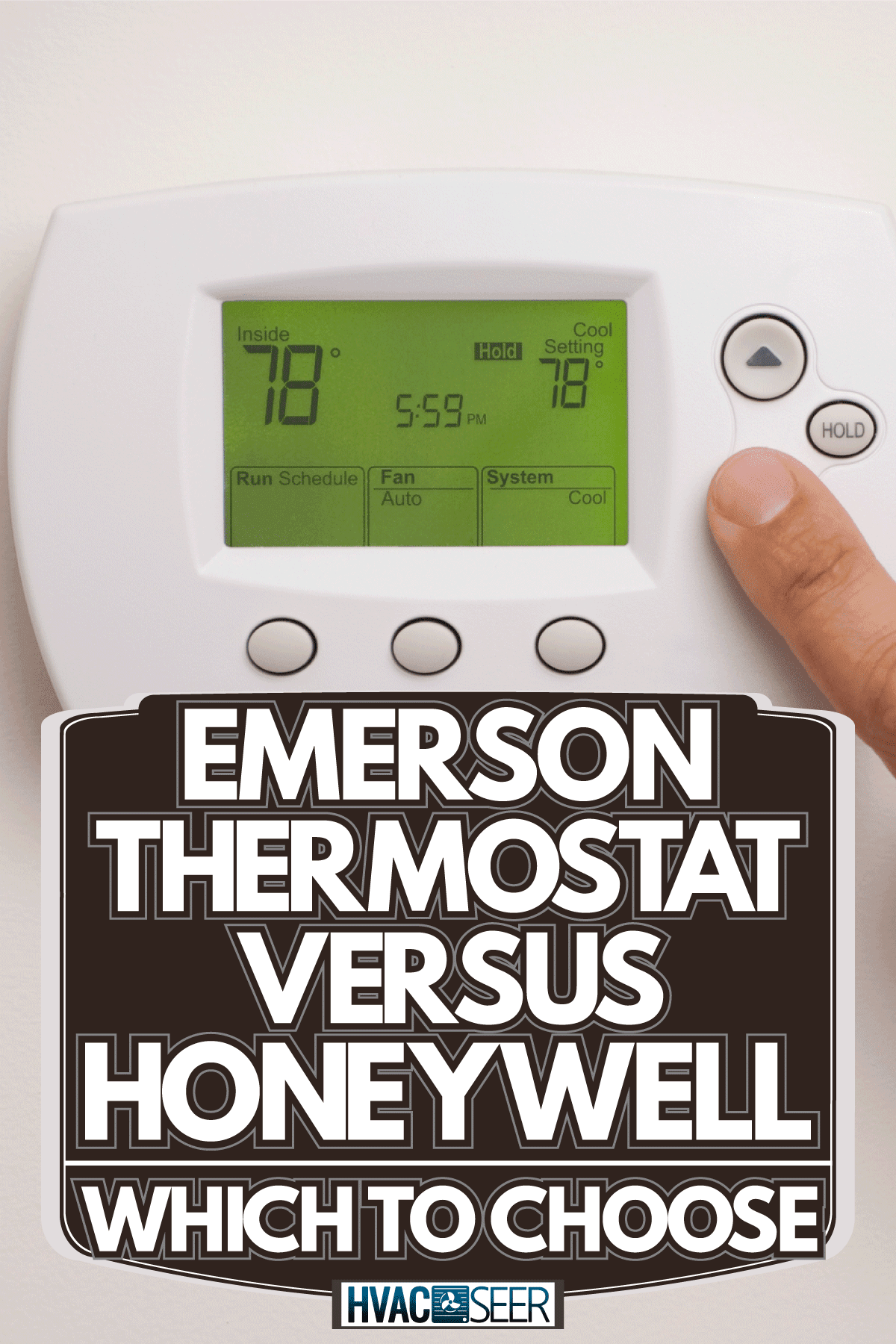 Male hand on digital thermostat set at 78 degrees, Emerson Thermostat Vs Honeywell: Which To Choose