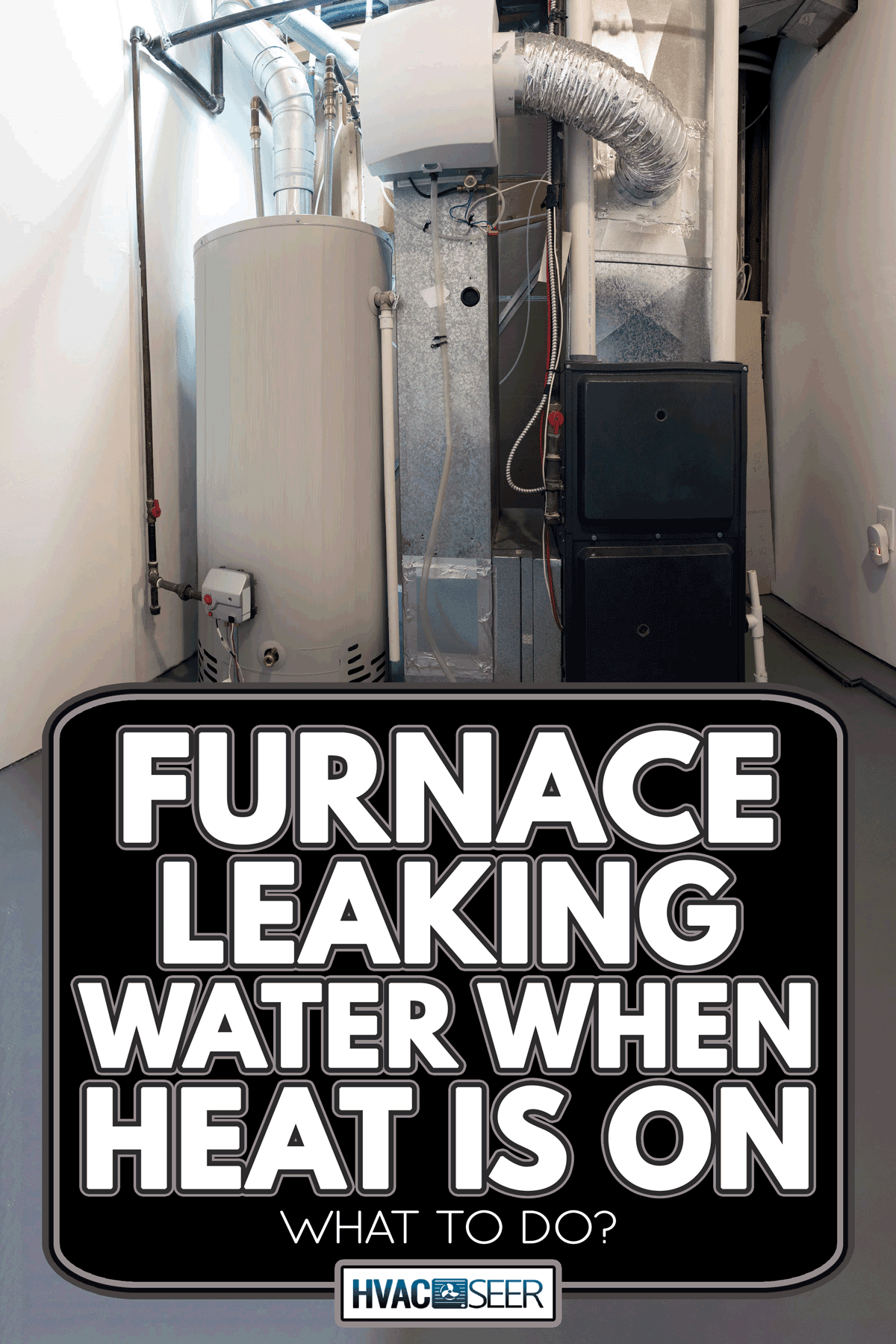 A home high efficiency furnace, Furnace Leaking Water When Heat Is On - What To Do?