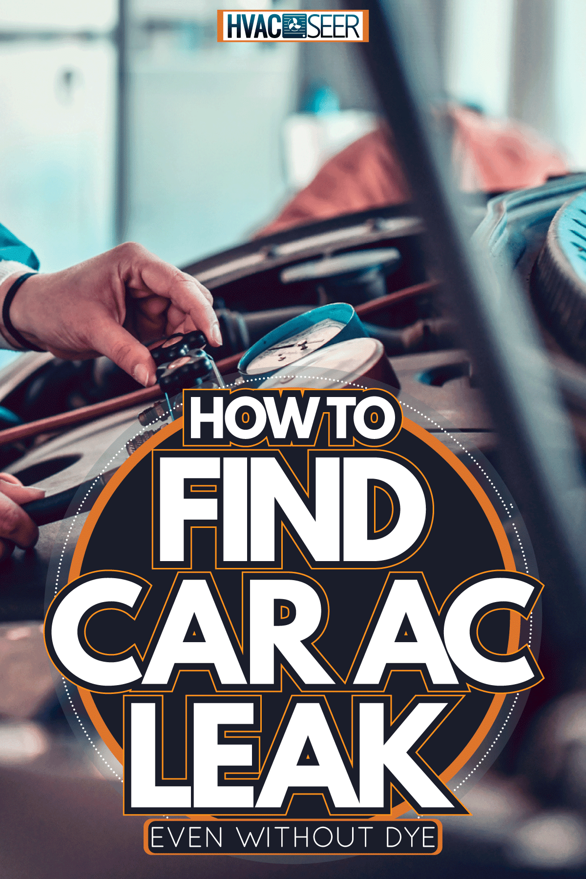 Female Car Mechanic Checking the car ac, How To Find Car AC Leak [Even Without Dye]