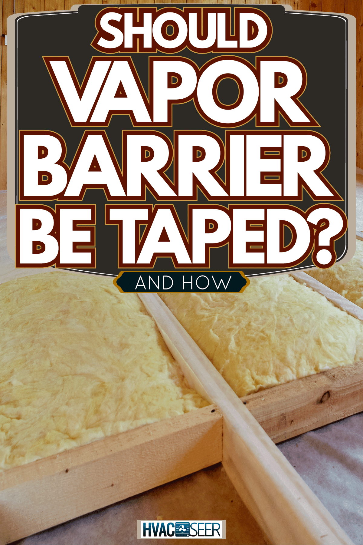 Covering mineral wool insulation inside a country home, Should Vapor Barrier Be Taped? [And How]