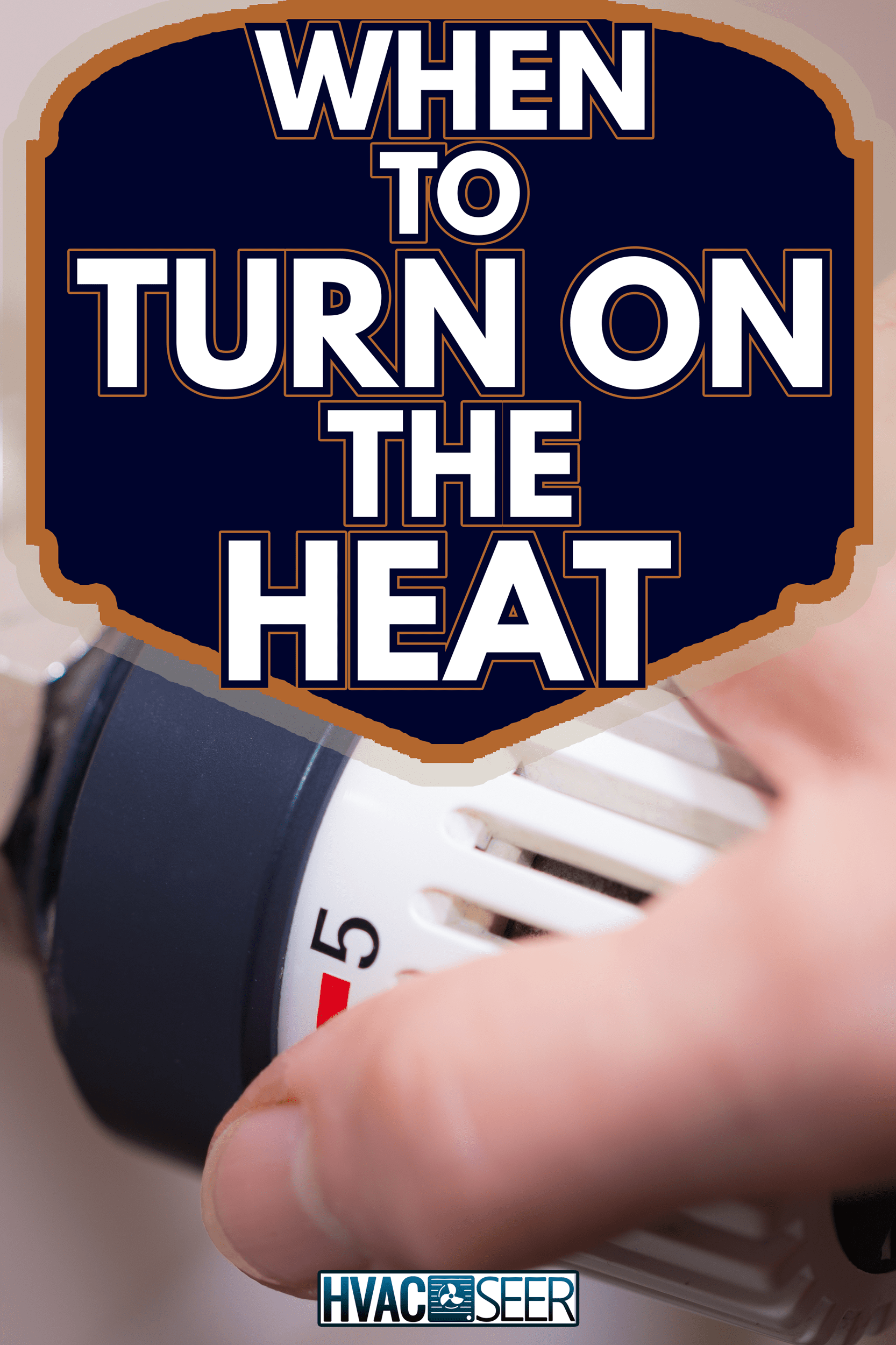 The thermostat of a heater is turned off - When To Turn On The Heat