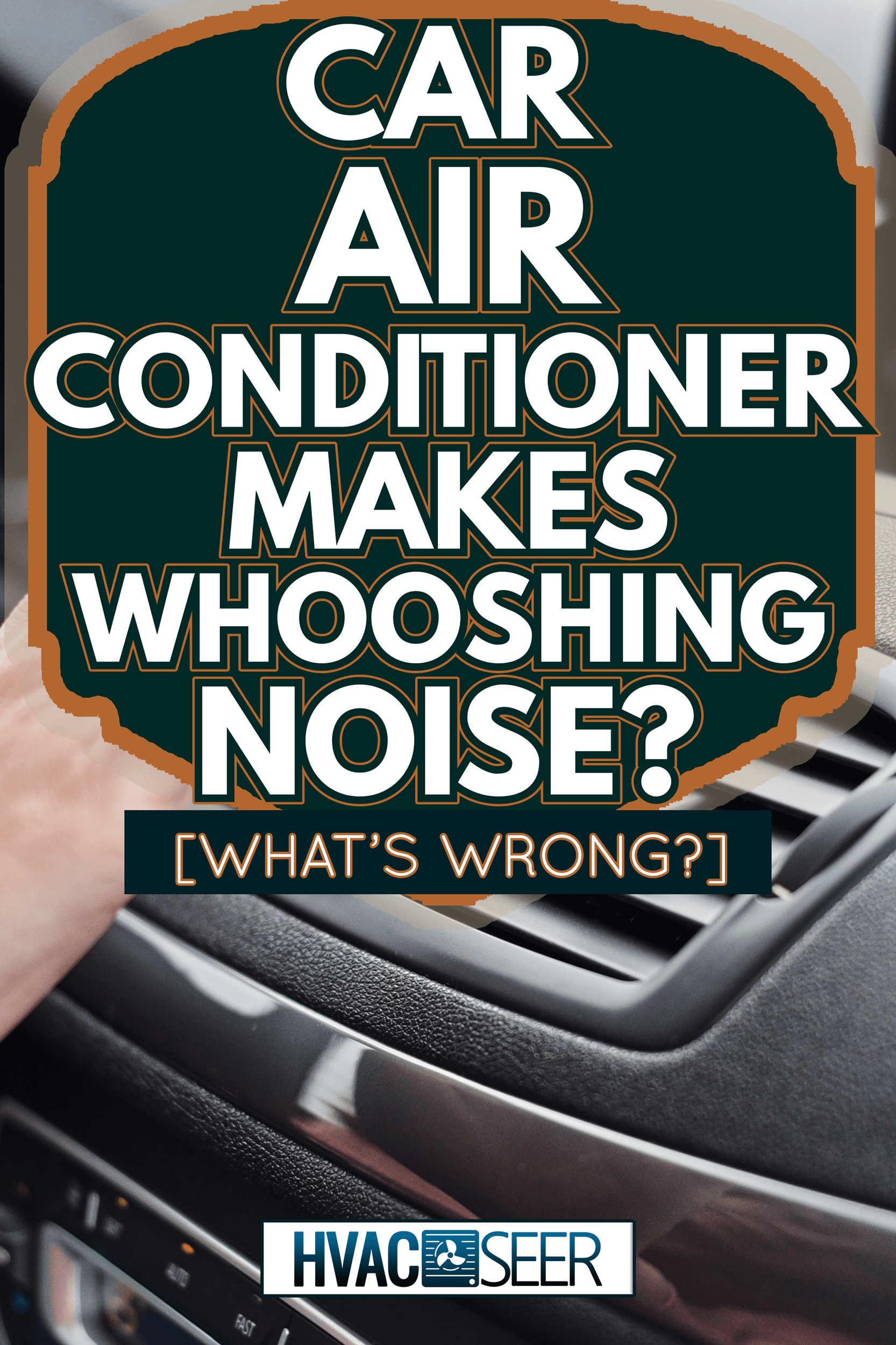 Woman hand on air conditioner ventilation grille in car. Climate control panel - Car Air Conditioner Makes Whooshing Noise - What's Wrong