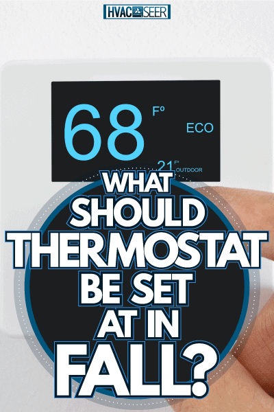 Setting the thermostat to 68 degrees Fahrenheit, What Should Thermostat Be Set At In Fall?