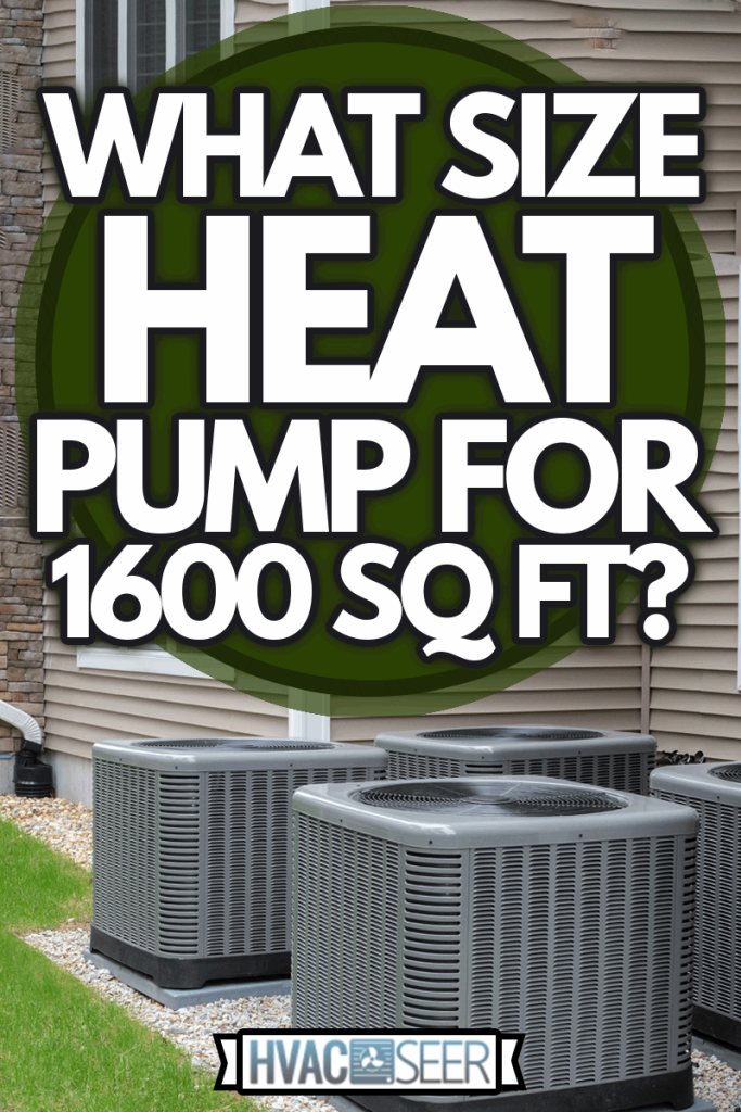 Outdoor air conditioning and heat pump units, What Size Heat Pump For 1600 Sq Ft?