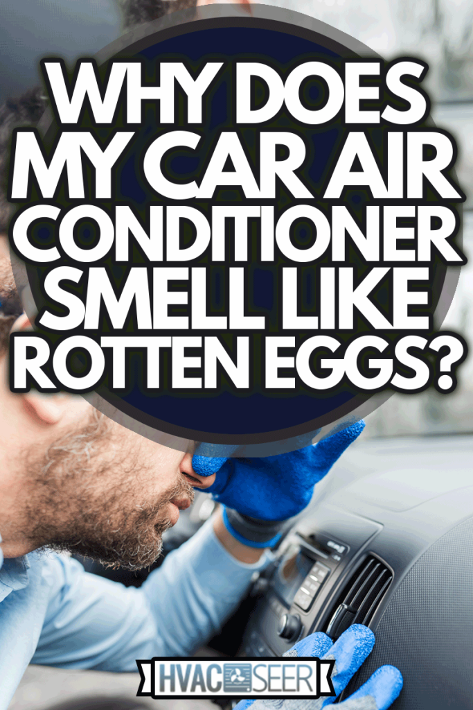 Worker protecting his nose from car rotten egg bad smell, Why Does My Car Air Conditioner Smell Like Rotten Eggs?