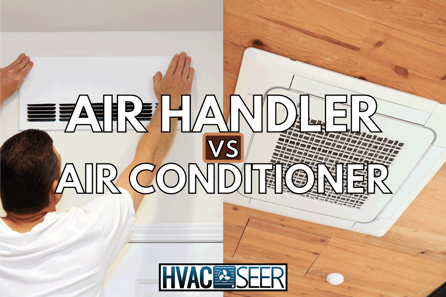 man modifying his air handler. ceiling mounted cassette type air conditioner on wooden ceiling. Air Handler Vs Air Conditioner: What's The Difference