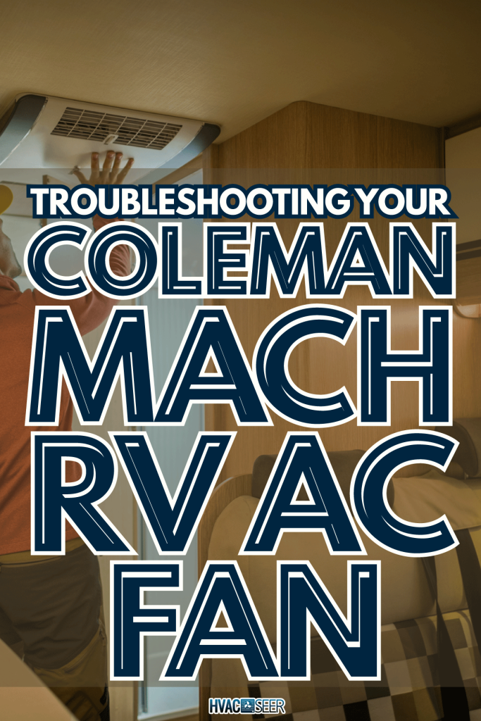 RV Air Conditioner Check, Caucasian Men Checking Camping Motorhome Appliances Before Summer Travel Season, Coleman Mach RV AC Fan Not Working - Why And What To Do?