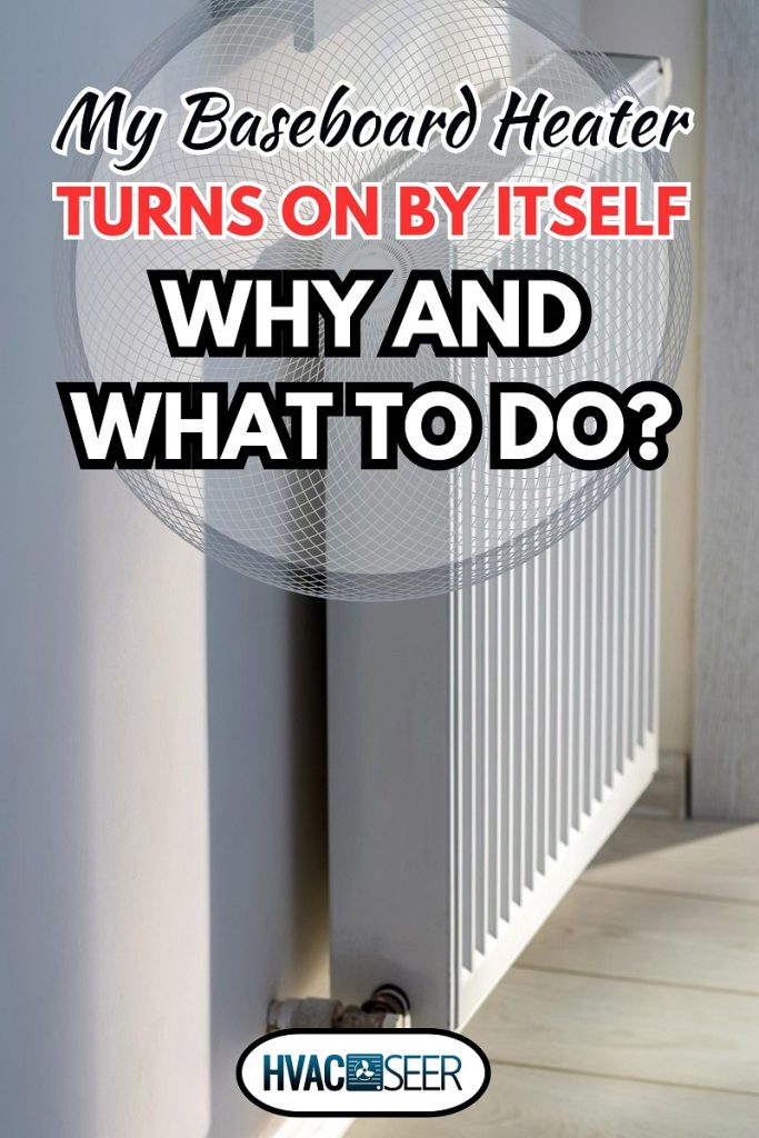 A steel panel heating radiator is placed under the windowsil, My Baseboard Heater Turns On By Itself - Why And What To Do?