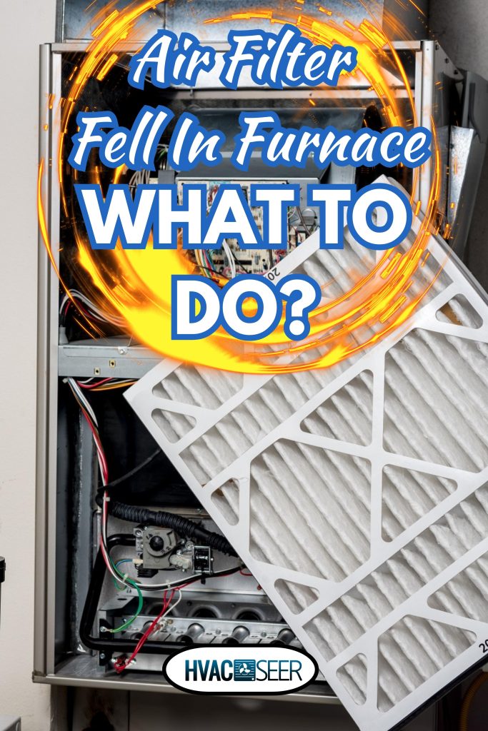 New filter for a furnace to be replaced, Air Filter Fell In Furnace - What To Do?
