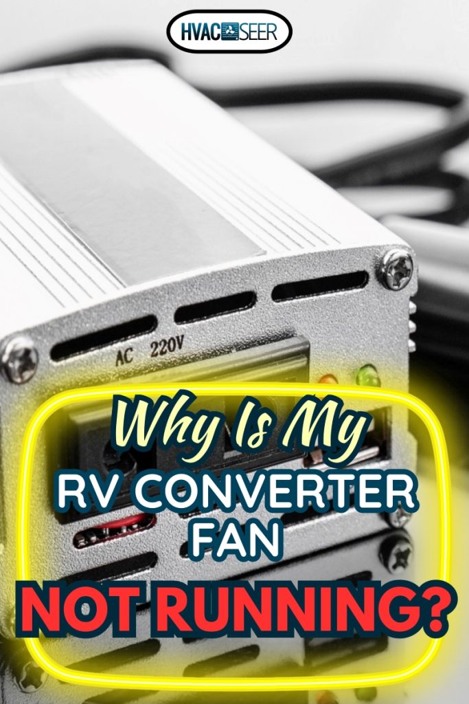 Car power inverter dc to ac, Why Is My RV Converter Fan Not Running