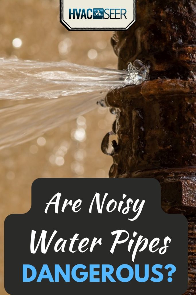Why Is My Water Pipe Making Banging Noise Rusty burst pipe spraying water after freezing in winter, Are Noisy Water Pipes Dangerous?