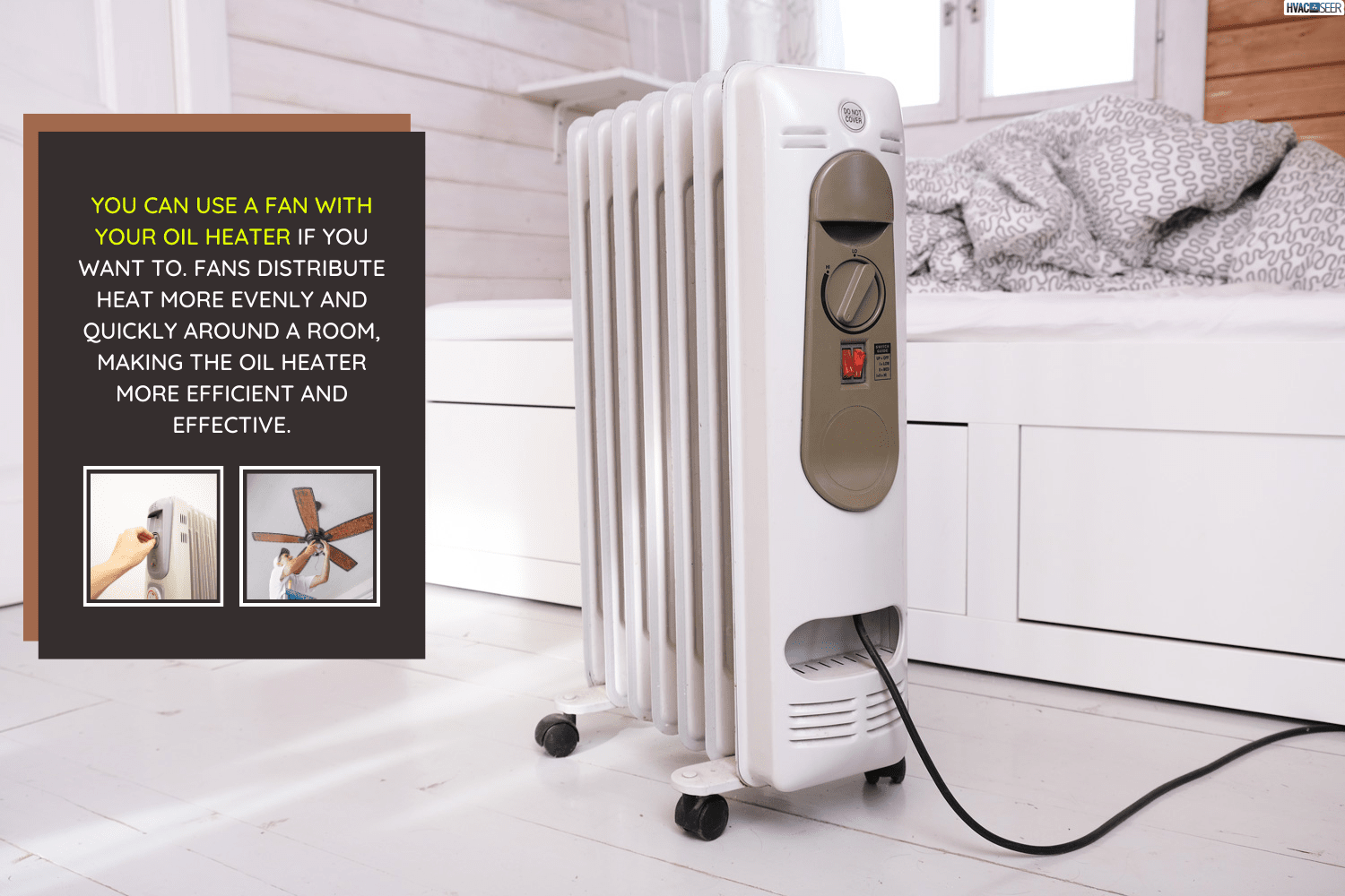 Oil-filled electrical mobile radiator heater for home heating and comfort control in the room in a wooden country house, Should I Use A Fan With My Oil Heater?