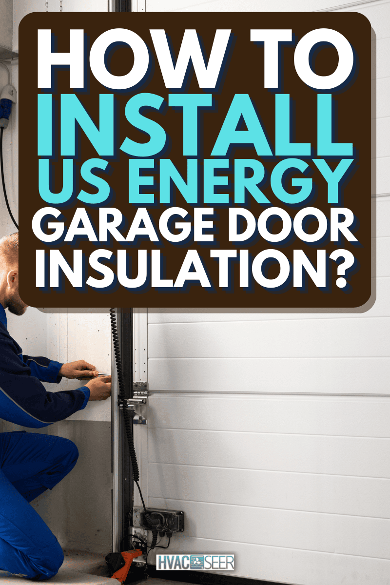 Garage Door Installation And Repair At Home. Contractor Man In House, How To Install US Energy Garage Door Insulation?
