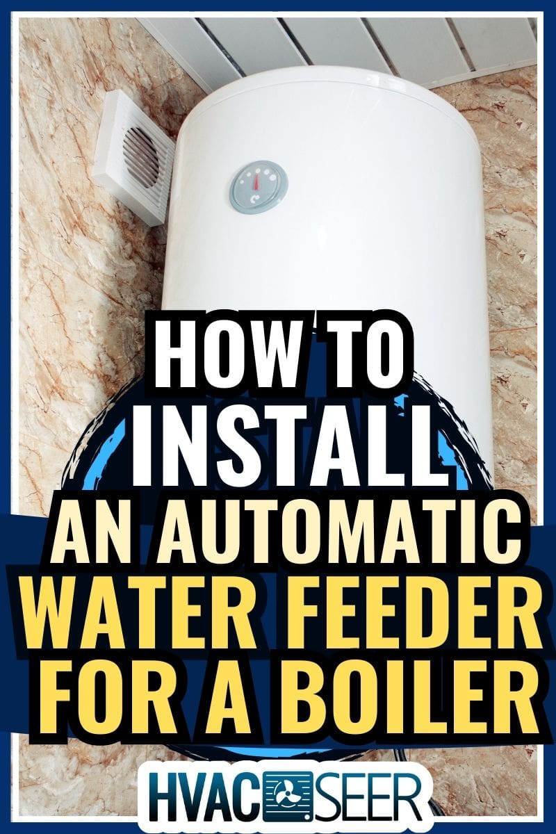 Hot water boiler tank in bathroom. - How To Install An Automatic Water Feeder For A Boiler