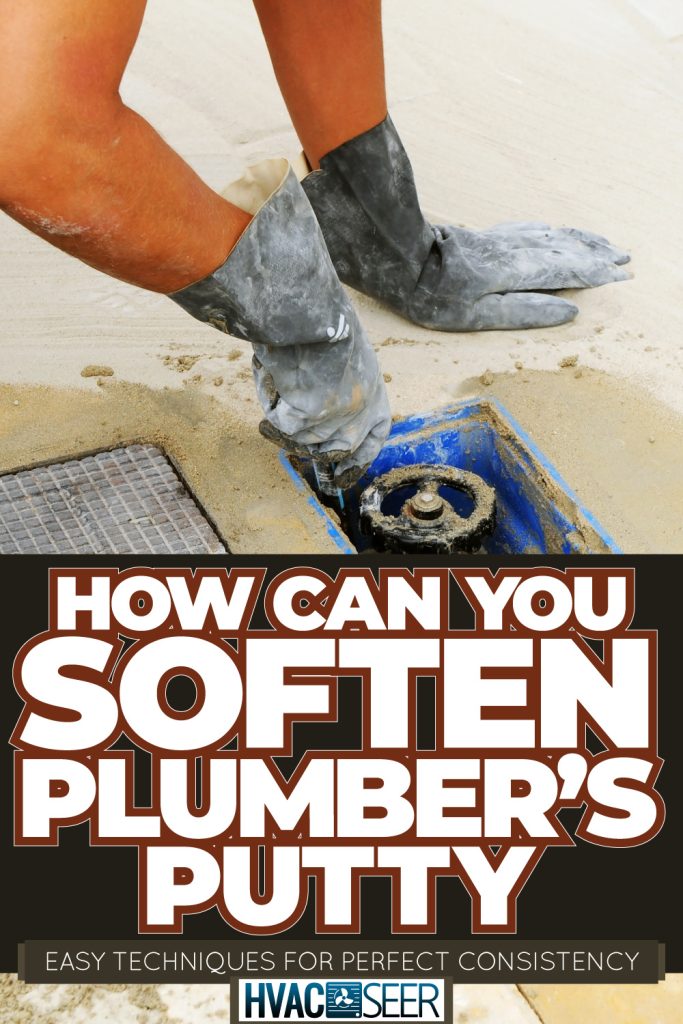 Plumber putting putty on the plumbing line, How Can You Soften Plumber's Putty: Easy Techniques For Perfect Consistency