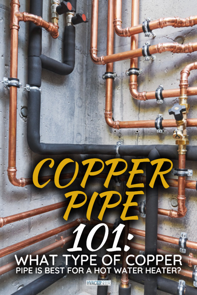 Copper Pipe 101: What Type Of Copper Pipe Is Best For A Hot Water Heater?