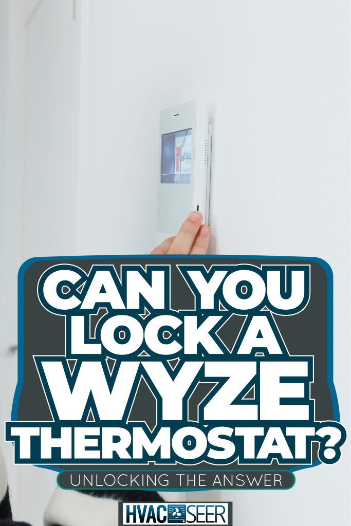 Cropped photo of a woman adjusting the thermostat, Can You Lock A Wyze Thermostat? Unlocking The Answer