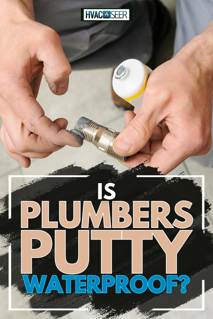 Plumber hand putting a paste sealant on the thread pipe, The Truth About Plumber's Putty: Is It Really Waterproof?